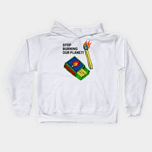 STOP BURNING OUR PLANET! Kids Hoodie